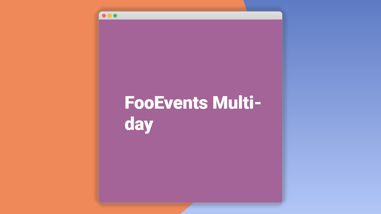 Fooevents Multi-Day: Plugin WordPress para vender entradas a eventos de varios días
