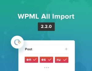 Wpml All Import: Plugin WordPress para importar contenido multilingüe