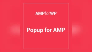 Amp Pop-Up: Plugin WordPress para crear ventanas emergentes AMP efectivas