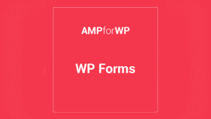Wp Forms For Amp: Plugin WordPress para integrar formularios WPForms en AMP