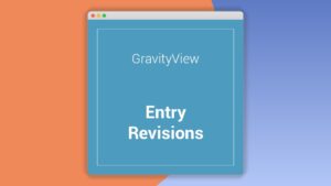 Gravityview Entry Revisions Extension: Plugin WordPress para rastrear y restaurar envíos de Gravity Forms