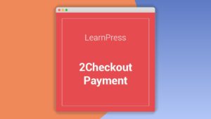 LearnPress 2Checkout: Plugin WordPress para aceptar pagos de cursos en línea
