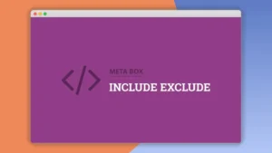 Meta Box Include Exclude: Plugin WordPress para controlar campos meta