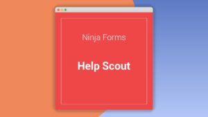 Ninja Forms Help Scout: Plugin WordPress para optimizar tu soporte al cliente