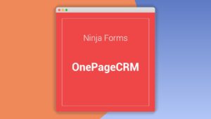 Ninja Forms: Plugin WordPress para integrar formularios con OnePageCRM
