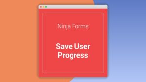 Ninja Forms: Plugin WordPress para guardar progreso y completar formularios después