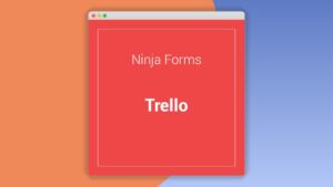 Ninja Forms: Plugin WordPress para automatizar Trello desde formularios