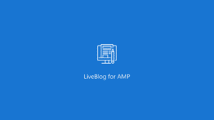 Liveblog: Plugin WordPress para actualizar blogs en tiempo real en AMP