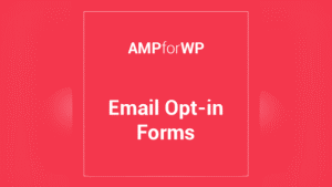 Amp Opt-In Forms: Plugin WordPress para capturar leads en AMP