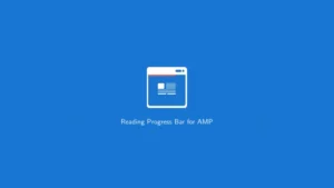 Reading Progress Bar: Plugin WordPress para mejorar experiencia en AMP